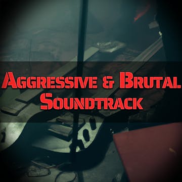 Aggressive & Brutal Soundtrack