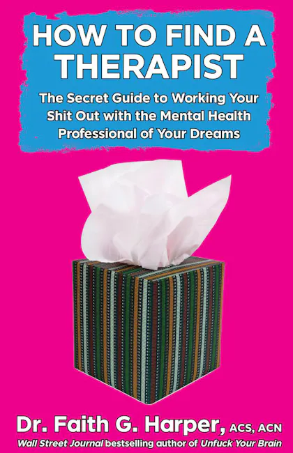 How to Find a Therapist: The Secret Guide to Working Your Shit Out with the Mental Health Professional of Your Dreams