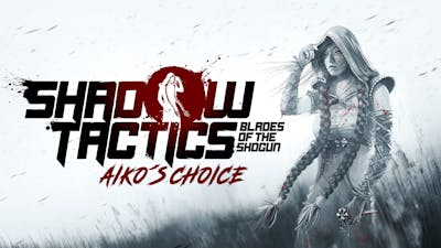 Shadow Tactics: Blades of the Shogun - Aiko's Choice - DLC