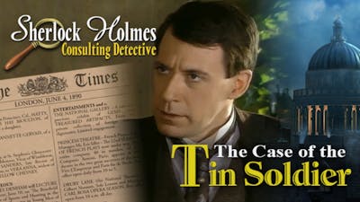 Sherlock Holmes Consulting Detective: The Case of the Tin Soldier