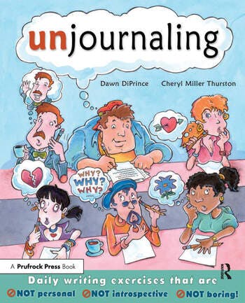 Unjournaling: Daily Writing Exercises That Are Not Personal, Not Introspective, Not Boring! (EBOOK)