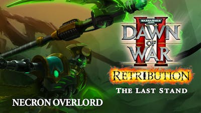 Warhammer 40,000: Dawn of War II - Retribution - The Last Stand Necron Overlord DLC