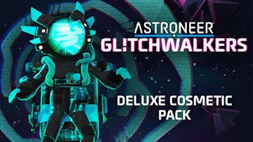 ASTRONEER: Glitchwalkers - Deluxe Cosmetic Pack