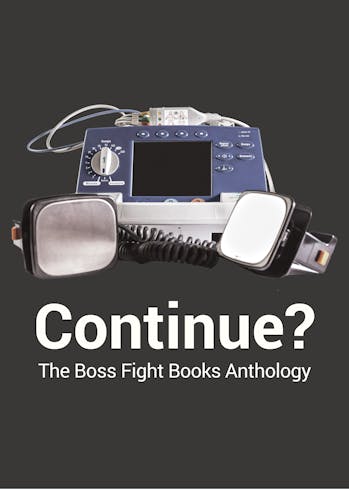 Boss Fight Books - Continue? The Boss Fight Books Anthology