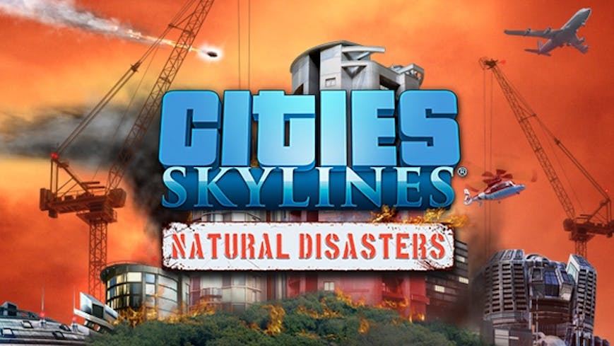 Cities: Skylines - Natural Disasters