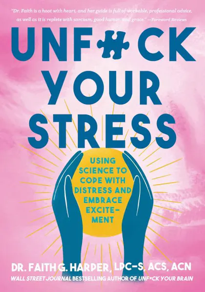Unfuck Your Stress: Using Science to Cope with Distress and Embrace Excitement 