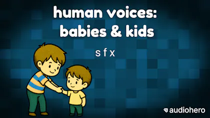 Human Voices: Babies & Kids SFX