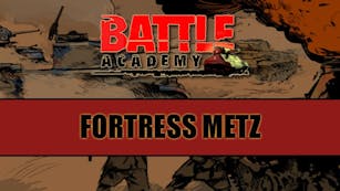 Battle Academy - Fortress Metz DLC