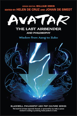 Avatar: The Last Airbender and Philosophy: Wisdom from Aang to Zuko