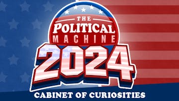The Political Machine 2024 - Cabinet of Curiosities