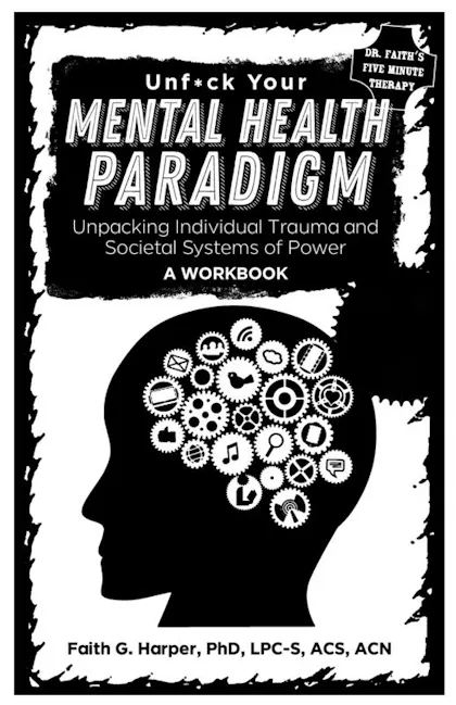 Unfuck Your Mental Health Paradigm: Unpacking Individual Trauma and Societal Systems of Power | A Workbook