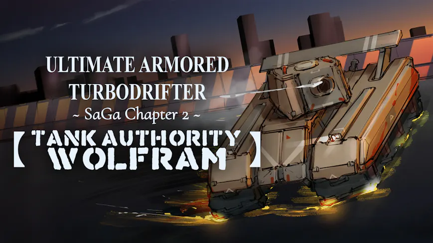 Product cover for ULTIMATE ARMORED TURBODRIFTER ~ SaGa Chapter 2 ~【TANK AUTHORITY WOLFRAM】