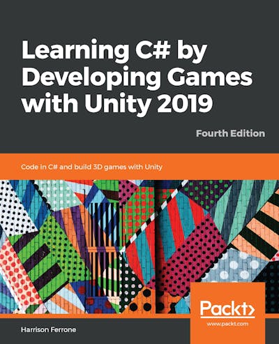 Learning C# by Developing Games with Unity 2019 - Fourth Edition