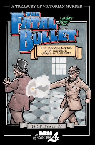 Fatal Bullet: The Assassination of President James A. Garfield