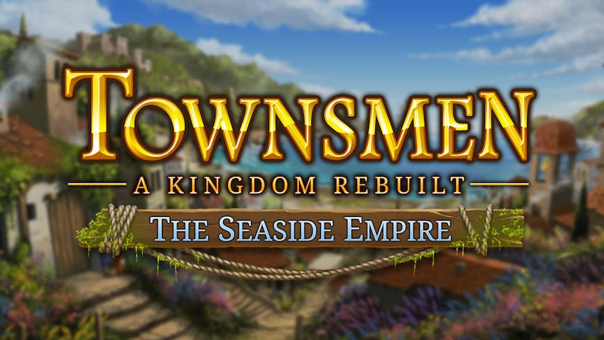 Townsmen - A Kingdom Rebuilt: The Seaside Empire