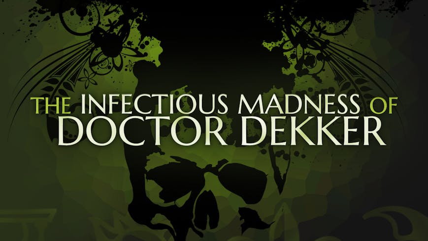 The Infectious Madness of Doctor Dekker