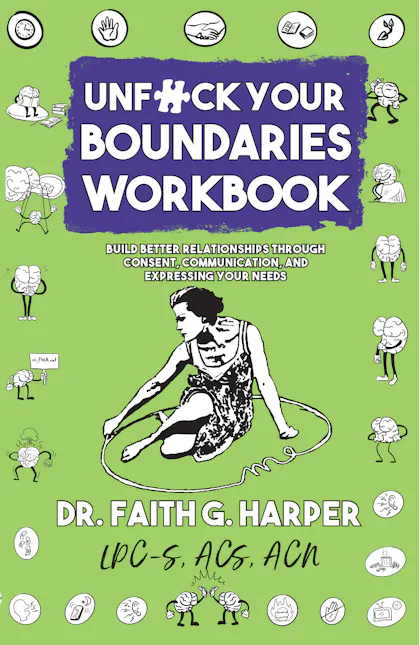 Unfuck Your Boundaries Workbook: Build Better Relationships Through Consent, Communication, and Expressing Your Needs