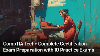 CompTIA Tech+ Complete Certification Exam Preparation with 10 Practice Exams