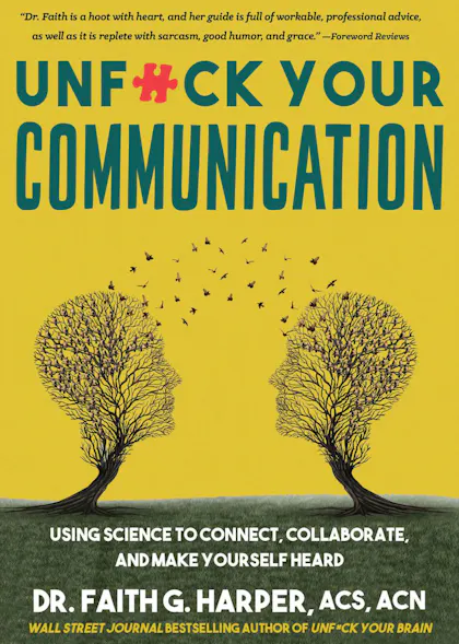 Unfuck Your Communication: Using Science to Connect, Collaborate, and Make Yourself Heard