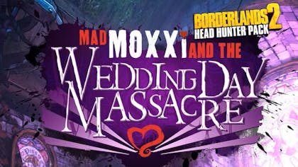 Borderlands 2: Headhunter 4 - Wedding Day Massacre - DLC