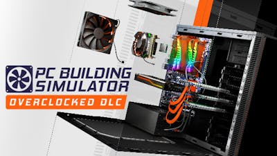 PC Building Simulator - Overclocked Edition Content