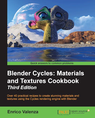 Blender Cycles: Materials and Textures Cookbook - Third Edition