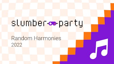 Slumber Party - Random Harmonies of 2022