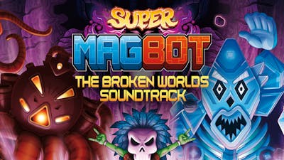 Super Magbot - Soundtrack - Broken Worlds
