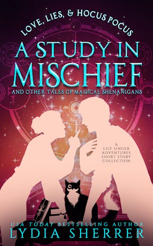 Love, Lies, and Hocus Pocus A Study In Mischief and Other Tales of Magical Shenanigans