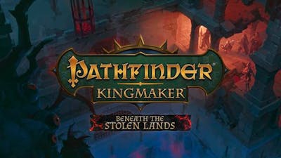 Pathfinder: Kingmaker - Beneath The Stolen Lands