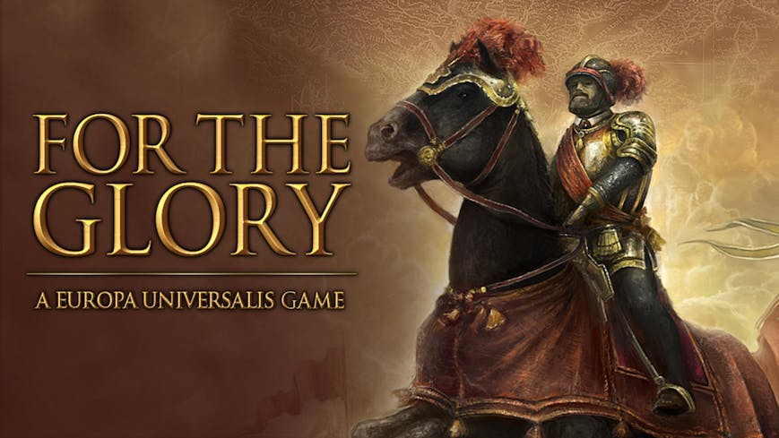 For The Glory: A Europa Universalis Game