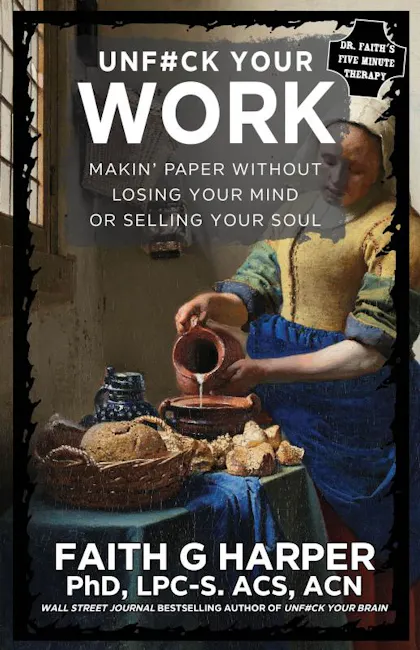 Unfuck Your Work: Makin' Paper Without Losing Your Mind or Selling Your Soul