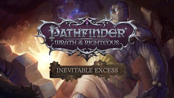 Pathfinder: Wrath of the Righteous - Inevitable Excess