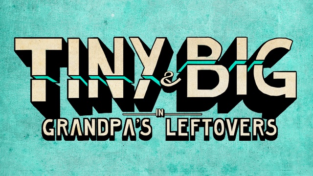 Tiny and Big: Grandpa's Leftovers