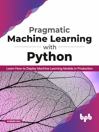 Pragmatic Machine Learning with Python