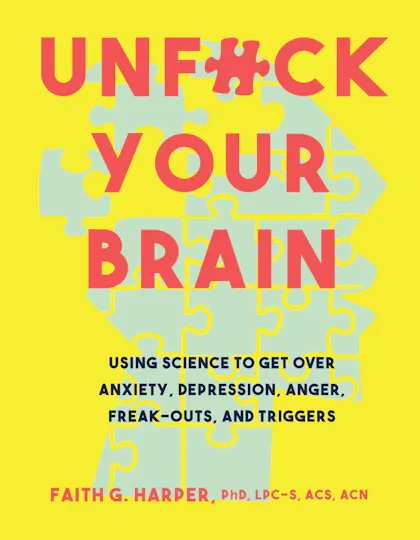 Unfuck Your Brain: Using Science to Get Over Anxiety, Depression, Anger, Freak-outs, and Triggers