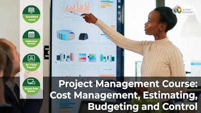 Project Management Course: Cost Management, Estimating, Budgeting and Control