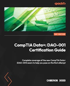 CompTIA Data+: DAO-001 Certification Guide