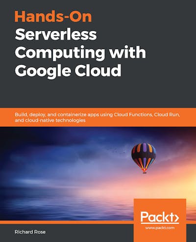 Hands-On Serverless Computing with Google Cloud