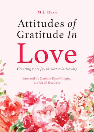 Attitudes of Gratitude in Love: Creating More Joy in Your Relationship