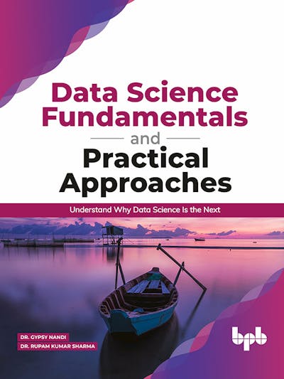 Data Science Fundamentals and Practical Approaches