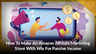 How To Make An Amazon Affiliate Marketing Store With Wix For Passive Income