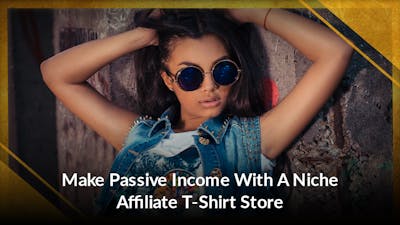 Make Passive Income With A Niche Affiliate T-Shirt Store
