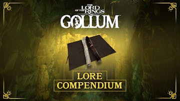 The Lord of the Rings: Gollum™ - Lore Compendium