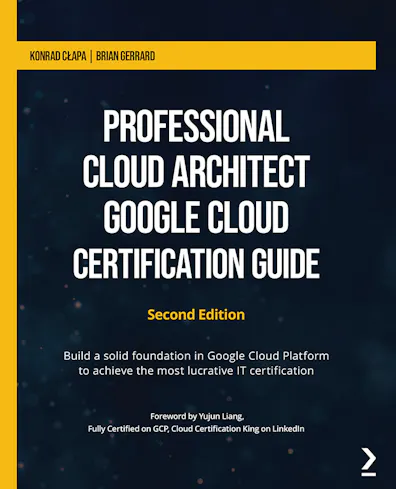 Professional Cloud Architect Google Cloud Certification Guide - Second Edition