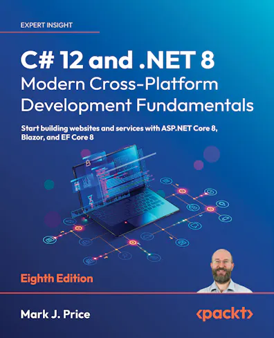 C# 12 and .NET 8 – Modern Cross-Platform Development Fundamentals