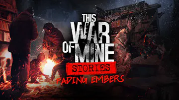 This War of Mine: Stories - Fading Embers (ep. 3)