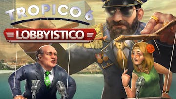 Tropico 6 - Lobbyistico DLC