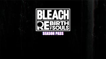 BLEACH Rebirth of Souls - Season Pass