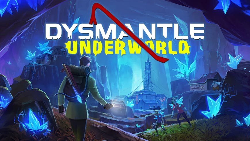 DYSMANTLE: Underworld